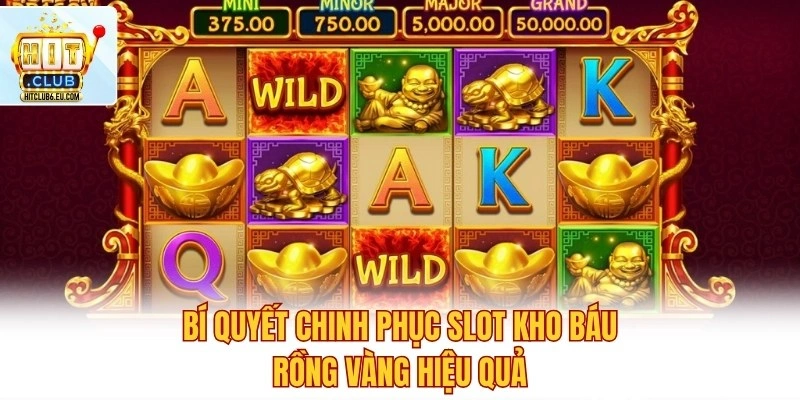 Game Nổ Hũ Kho Báu Rồng Vàng Hit Club Thu Jackpot Đỉnh Cao 4 Bí quyết chinh phục slot Kho Báu Rồng Vàng hiệu quả