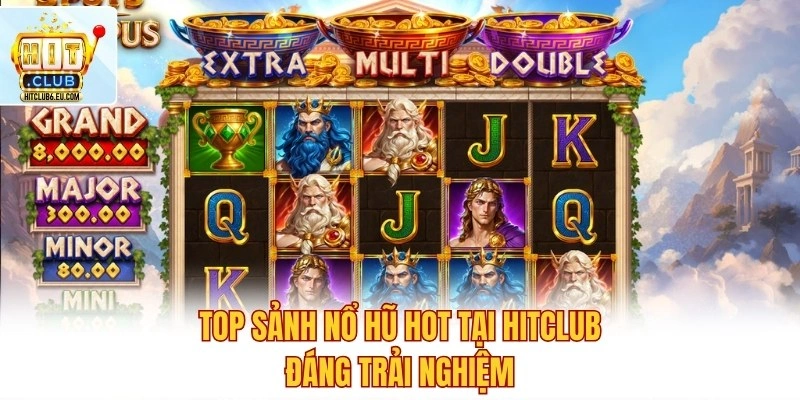 Top Sảnh Nổ Hũ Hot – Kho Game Cực Cháy, Săn Thưởng Cực Đã 2 Top sảnh nổ hũ hot tại Hitclub đáng trải nghiệm