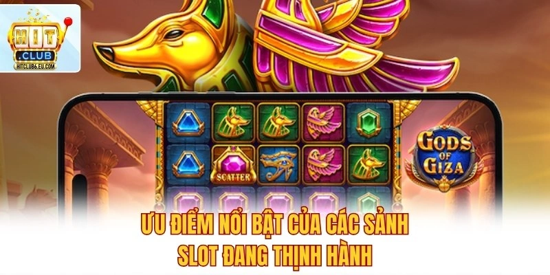 Top Sảnh Nổ Hũ Hot – Kho Game Cực Cháy, Săn Thưởng Cực Đã 3 Ưu điểm nổi bật của các sảnh slot đang thịnh hành