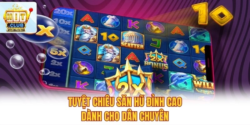 Top Sảnh Nổ Hũ Hot – Kho Game Cực Cháy, Săn Thưởng Cực Đã 4 Tuyệt chiêu săn hũ đỉnh cao dành cho dân chuyên