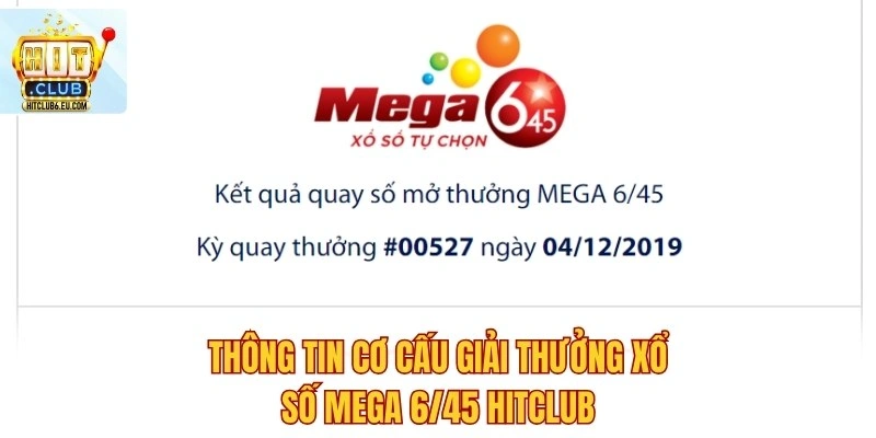 Xổ Số Mega 6/45 – Chọn Số May Mắn, Nhận Thưởng Triệu Đô 2 Thông tin cơ cấu giải thưởng xổ số Mega 6/45 Hitclub